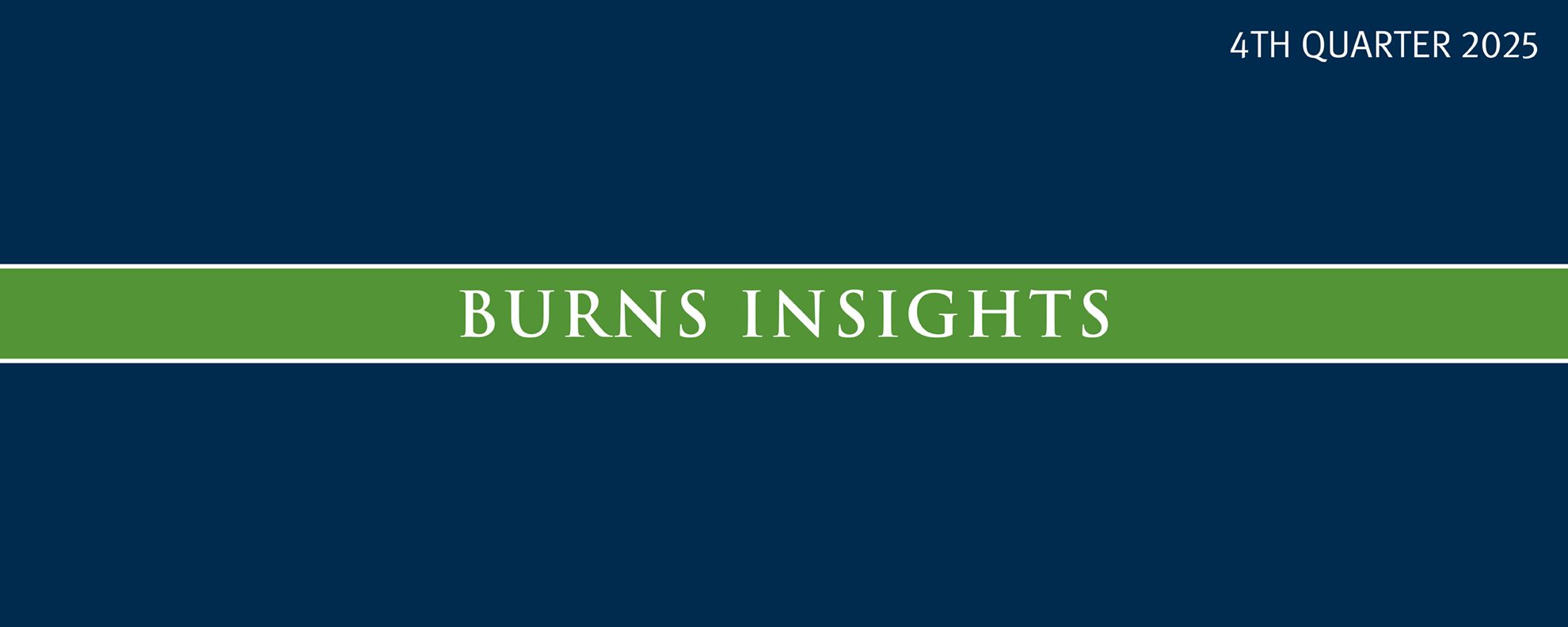 Burns Insights 4th Quarter 2025